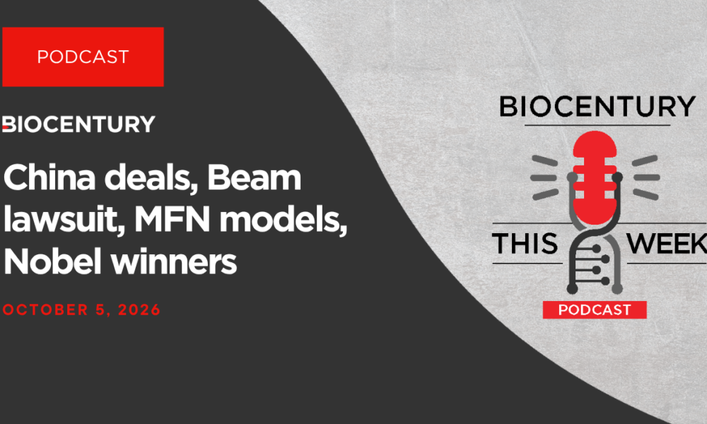 China deals, Beam lawsuit, MFN models, Nobel winners — a BioCentury podcast